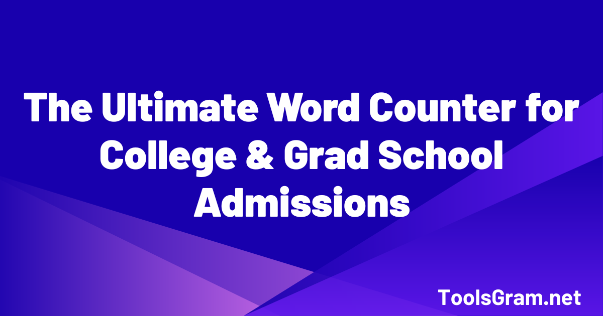 The Ultimate Word Counter for College & Grad School Admissions